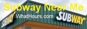 Subway Opening Hours, Phone Number & Locations Near Me Now