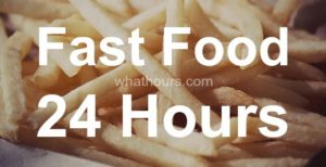 What Fast Food Places Are Open 24 Hours Nearby?